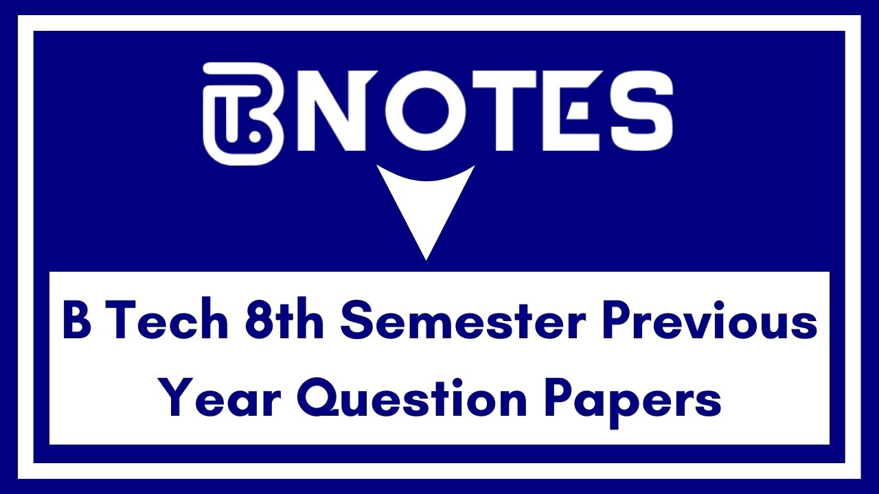 B Tech 8th Semester Previous Year Question Papers